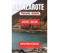 Lanzarote Travel Guide 2025-2026: Discover Volcanic Landscapes, Artistic Wonders, Local Cuisine, Coastal Trails, and Cultural Experiences Across the Canary Island Paradise