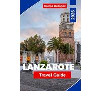 Lanzarote Travel Guide 2026: Explore Volcanic Landscapes, Black Sand Beaches, Coastal Towns, Local Cuisine, and Practical Tips for Your Canary Islands Escape