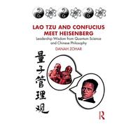 Lao Tzu and Confucius Meet Heisenberg Leadership Wisdom from Quantum Science and Chinese Philosophy - Danah Zohar - Routledge - ebook (ePub) - Livre