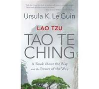 Lao Tzu: Tao Te Ching: A Book about the Way and the Power of the Way