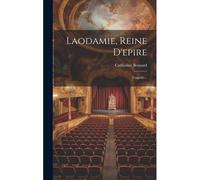 Laodamie, Reine D'epire: Tragédie...