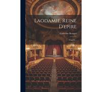 Laodamie, Reine D'epire: Tragédie...