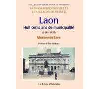 LAON. Huit cents ans de municipalité (1191-1933)