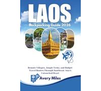 Laos Backpacking Guide 2026: Remote Villages, Jungle Treks, and Budget Travel Routes Through Southeast Asia’s Untouched Heart