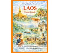 LAOS Expat Guide: Beyond the Mekong Calm: Survival, Culture, and Quiet Resistance