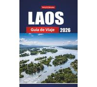LAOS GUÍA DE VIAJE 2026: El Complemento Completo del Interior de la Joya Oculta del Sudeste Asiático, consejos, itinerarios, mapas y secretos ... y viajeros con presupuesto limitado