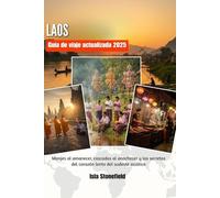 LAOS Guía de viaje actualizada 2025: Monjes al amanecer, cascadas al anochecer y los secretos del corazón lento del sudeste asiático