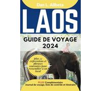 LAOS Guide de voyage 2024: Pour les couples et les voyageurs seuls souhaitant découvrir des monuments emblématiques et des attractions incontournables ... et une liste de contrôle de 7 jours