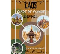 LAOS GUIDE DE VOYAGE 2025/2026 (en couleur): Découvrez des paysages intemporels, des traditions sacrées et des voyages cachés dans l'évasion la plus enchanteresse d'Asie du Sud-Est