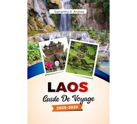 LAOS Guide de voyage 2025-2026: Explorez des temples antiques, des cascades à couper le souffle, une culture vibrante et des trésors cachés à Luang Prabang, Vientiane et au-delà