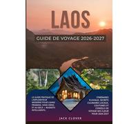 LAOS GUIDE DE VOYAGE 2026-2027: Guide pratique du voyageur moderne à Luang Prabang, Vang Vieng et au-delà - Budgets intelligents, itinéraires ... conseils de voyage mis à jour pour 2026-2027