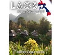 LAOS PHOTOGRAPHY COFEE TABLE BOOK: 40 wonderful collection of photos and amazing views which take you to a world of beauty and wonder in amazing Laos.