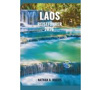 LAOS REISEFÜHRER 2026: Der komplette Begleiter zur Erkundung von Kultur, Abenteuer und landschaftlichen Wundern