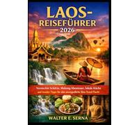 LAOS-REISEFÜHRER 2026: Versteckte Schätze, Mekong-Abenteuer, lokale Küche und Insider-Tipps für eine unvergessliche Slow-Travel-Flucht