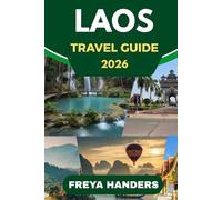 LAOS TRAVEL GUIDE 2026: Laos Unveiled: Expert Insights and Local Knowledge