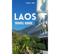 Laos Travel Guide: Luang Prabang, Vientiane & Vang Vieng - Budget, Food & Adventure Itineraries: Hidden Gems, Street Food, Outdoor Adventures, Maps & Tips for First-Time and Repeat Travelers