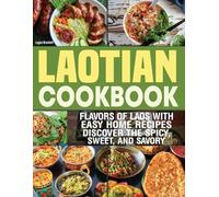 Laotian Cookbook: Discover the Spicy, Sweet, and Savory Flavors of Laos with Easy Home Recipes