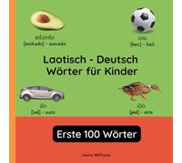 Laotisch - Deutsch Wörter für Kinder - Erste 100 Wörter: Laotisch Lernen für Kinder und Anfänger - Zweisprachiges Bilderbuch auf Laotisch mit deutschen Übersetzungen