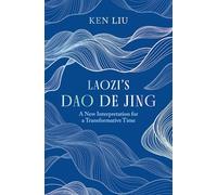 Laozi – Dao De Jing – Une nouvelle interprétation pour un temps de transformation