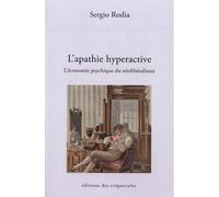 L'apathie HYPERACTIVE - L'ECONOMIE PSYCHIQUE DU NEOLIBERALISME L'économie psychique du néolibéralisme - Sergio Rodia - Des Crepuscules Eds - broché - Essai
