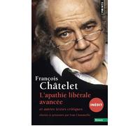 L'Apathie libérale avancée (inédit) Et autres textes critiques (1961-1985) - François Châtelet - Points - Poche - Récit