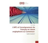 L'APC et l'enseignement du français en nglophone au Cameroun Quelle réception? - Eric B. - Universitaires Europeennes - broché - Livre