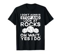 Lapidarist I Don't Always Stop and Look at Rocks Lapidarist T-Shirt