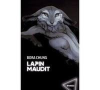 Lapin maudit Bora Chung (Auteur), Yumi Han (Traduction), Hervé Péjaudier (Traduction)