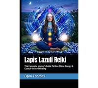 Lapis Lazuli Reiki: The Complete Master's Guide To Blue Stone Energy & Crystal-Infused Healing