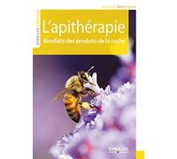 L'APITHERAPIE. BIENFAITS DES PRODUITS DE LA RUCHE: BIENFAITS DES PRODUITS DE LA RUCHE.