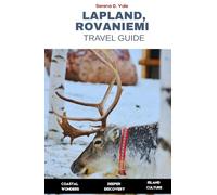 Lapland, Rovaniemi Travel Guide 2026: A Complete Guide to Finland’s Arctic Circle, Winter Wonderland, and Northern Lights in Santa Claus’s Home