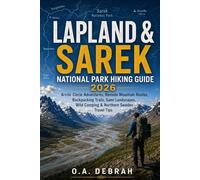 LAPLAND & SAREK NATIONAL PARK HIKING GUIDE 2026: Arctic Circle Adventures, Remote Mountain Routes, Backpacking Trails, Sami Landscapes, Wild Camping & Northern Sweden Travel Tips