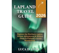 LAPLAND TRAVEL GUIDE 2026: Explore the Northern Lights, Winter Adventures & Hidden Gems in Finland’s Arctic Wonderland.