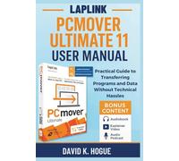 Laplink PCmover Ultimate 11 User Manual: Practical Guide to Transferring Programs and Data Without Technical Hassles