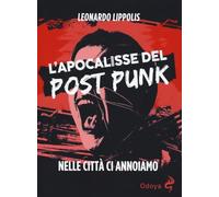 L'apocalisse del post punk. Nelle città ci annoiamo