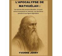 L'APOCALYPSE DE MATHUÉLAH :: Les secrets des anciens dévoilés ; Un pont entre le temporel et l'éternel ; Les dernières paroles d'une figure légendaire