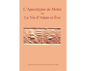 L'Apocalypse de Moise ou La vie d'Adam et Eve: traduction en francais des cinq versions connues
