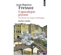 L'Apocalypse joyeuse Une histoire du risque technologique - Jean-Baptiste Fressoz - Points - Poche - Essai