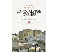 L'Apocalypse joyeuse Une histoire du risque technologique - Jean-Baptiste Fressoz - Seuil - broché - Scolaire / Universitaire