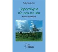 L'apocalypse n'a pas eu lieu Roman épistolaire - Fodjo Kadjo Abo - L'harmattan - broché - Roman