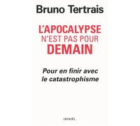 L'Apocalypse n'est pas pour demain Pour en finir avec le catastrophisme - Bruno Tertrais - Denoël - broché - Essai