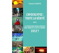 L'apocalypse : toute la vérité: Tome 2