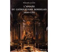 L'Apogée du catholicisme bordelais : 1600-1789 - Philippe Loupès - Mollat - broché - Etude