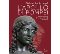 L'Apollo di Pompei. Ricostruzione di un capolavoro classico
