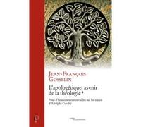 L'apologetique, avenir de la theologie ? - pour d'heureuses retrouvailles sur les traces d'adolphe g Jean-François Gosselin (Auteur), PERRON LOUIS (Préface)