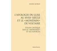 L'apologie Du Luxe Au Xviiie Siècle Et Le "Mondain" De Voltaire - Etude Critique Sur Le "Mondain" Et Ses Sources