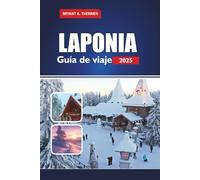LAPONIA Guía de viaje 2025: Explore Rovaniemi, el pueblo de Papá Noel, la aurora boreal, los safaris con huskys, los recorridos con renos, los ... de invierno en el Ártico de Finlandia