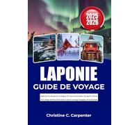 LAPONIE Guide de voyage 2025- 2026: Explorez les aventures arctiques, les aurores boréales, les sports d'hiver et le village du Père Noël dans la nature sauvage magique de la Finlande