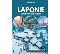 LAPONIE GUIDE DE VOYAGE 2026: Aurores boréales, safaris de rennes, village du Père Noël, aventures avec des huskies et merveilles de l'Arctique en ... en Scandinavie et dans le Grand Nord européen