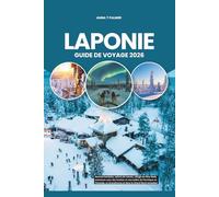 LAPONIE GUIDE DE VOYAGE 2026: Aurores boréales, safaris de rennes, village du Père Noël, aventures avec des huskies et merveilles de l'Arctique en ... en Scandinavie et dans le Grand Nord européen